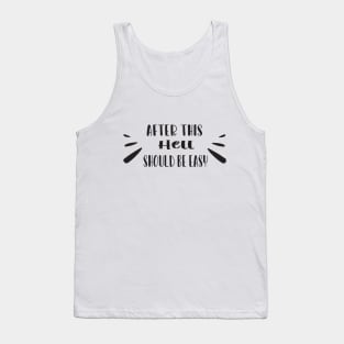 After this hell should be easy Tank Top